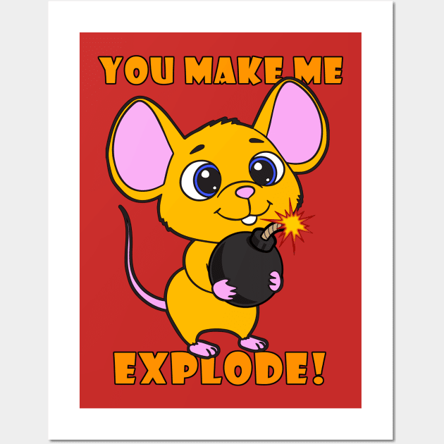 You Make Me Explode! Wall Art by lilmousepunk